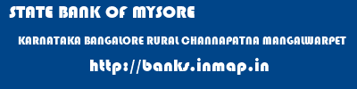 STATE BANK OF MYSORE  KARNATAKA BANGALORE RURAL CHANNAPATNA MANGALWARPET  banks information 